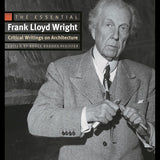The Essential Frank Lloyd Wright: Critical Writings on Architecture