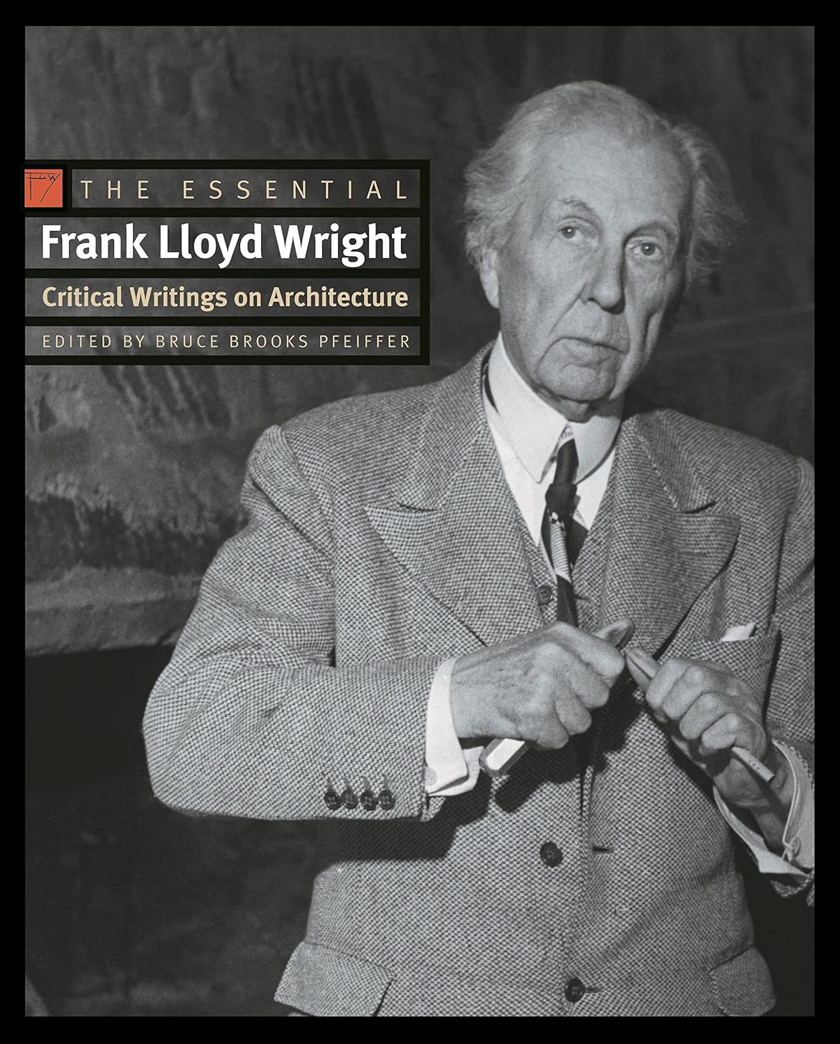 The Essential Frank Lloyd Wright Critical Writings on Architecture