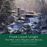 Frank Lloyd Wright: The Man Who Played with Blocks