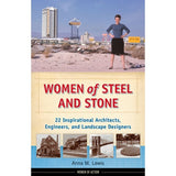 Women of Steel and Stone: 22 Inspirational Architects, Engineers, and Landscape Designers