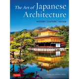 The Art of Japanese Architecture: History, Culture, Design